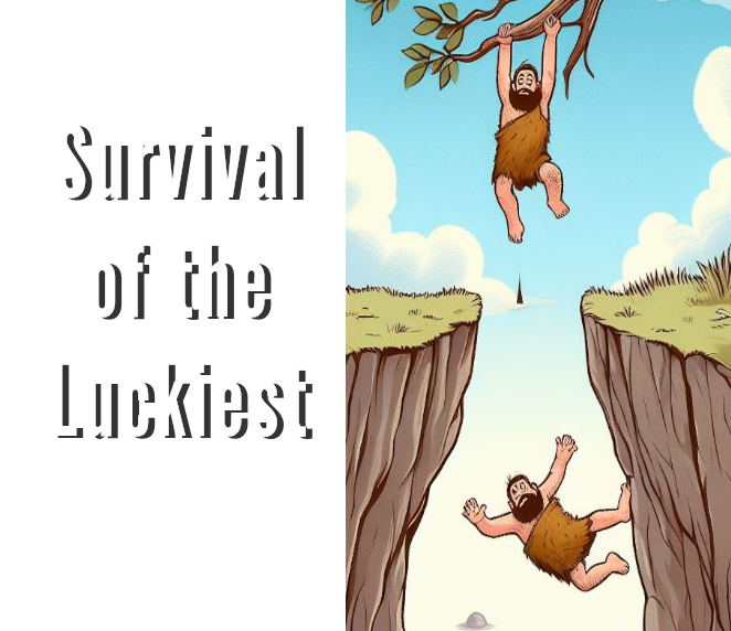 A poster of 'survival of the luckiest'